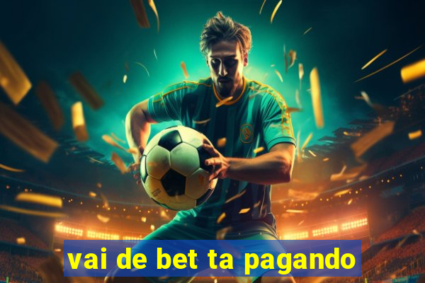 vai de bet ta pagando